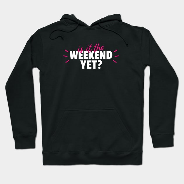 Is It The Weekend Yet Hoodie by CANVAZSHOP